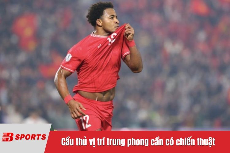 Cầu thủ vị trí trung phong cần có chiến thuật