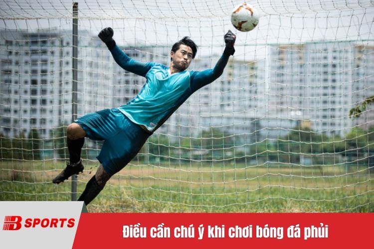 Điều cần chú ý khi chơi bóng đá phủi