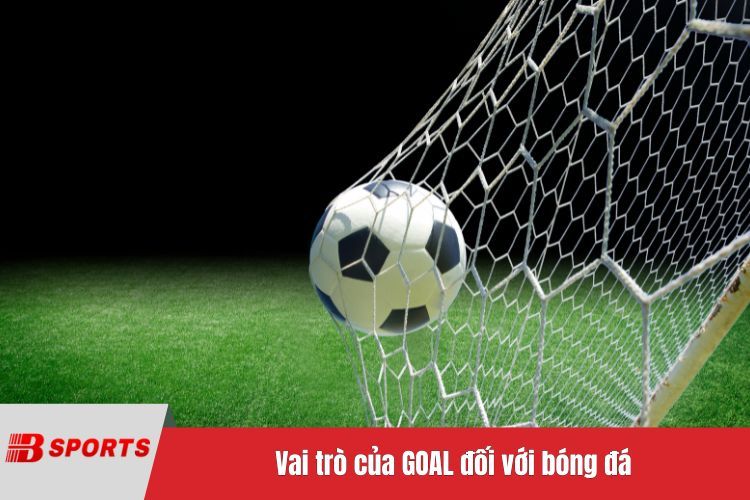 Vai trò của GOAL đối với bóng đá
