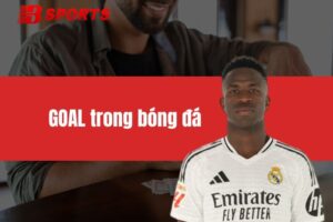 GOAL trong bóng đá - Ý nghĩa chi tiết trong mỗi trận đấu