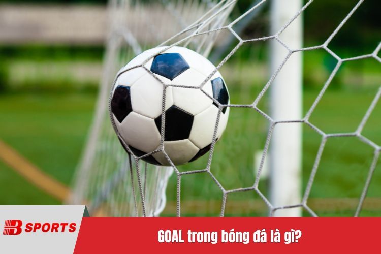 GOAL trong bóng đá là gì?